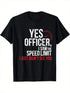 Yes Officer Speeding Shirt T-Shirt  100% Cotton  for Car Lovers and Mechanics Men&