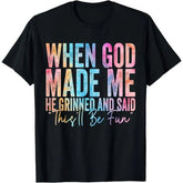 100% Cotton When God Made Me He Grinned and Said Funny Sarcastic Saying T-Shirt ShedPoundsPortal