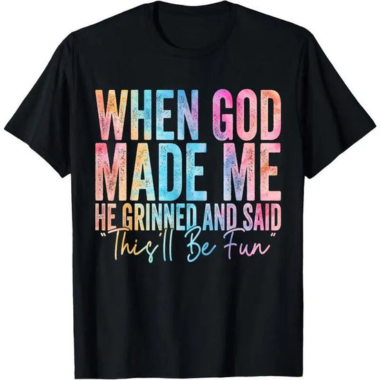 100% Cotton When God Made Me He Grinned and Said Funny Sarcastic Saying T-Shirt ShedPoundsPortal